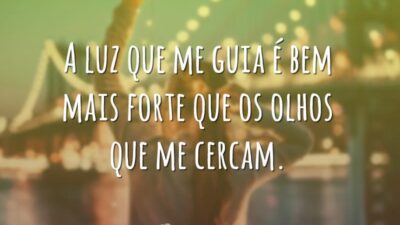 A luz que me guia é bem mais forte que os olhos&hellip;