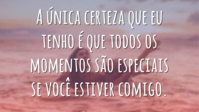 A única certeza que eu tenho é que todos os momentos são&hellip;