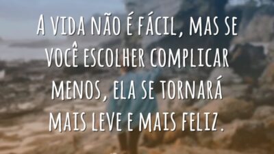 A vida não é fácil, mas se você escolher complicar menos, ela&hellip;