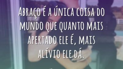 Abraço é a única coisa do mundo que quanto mais apertado ele&hellip;