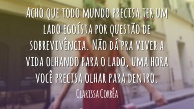 Acho que todo mundo precisa ter um lado egoísta por questão de&hellip;