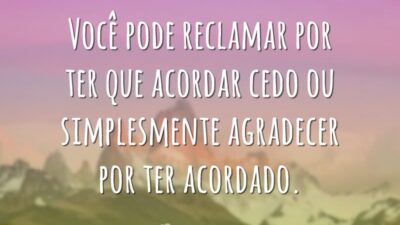 Agradeça por ter acordado