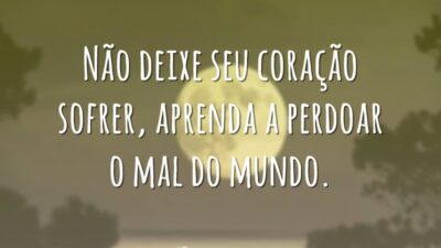 Aprenda a perdoar o mal