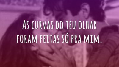 As curvas do teu olhar foram feitas só pra mim.
