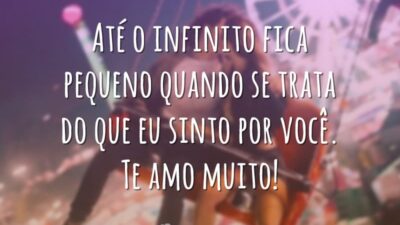 Até o infinito fica pequeno quando se trata do que eu sinto&hellip;