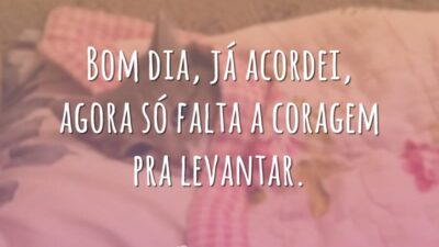 Bom dia, já acordei, agora só falta a coragem pra levantar.