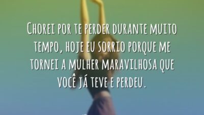 Chorei por te perder durante muito tempo, hoje eu sorrio porque me&hellip;