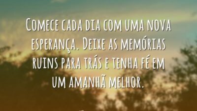 Comece cada dia com uma nova esperança. Deixe as memórias ruins para&hellip;