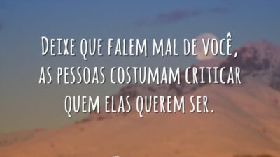 Deixe que falem mal de você, as pessoas costumam criticar quem elas&hellip;