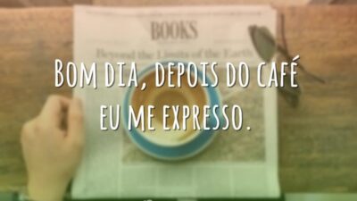 Bom dia, depois do café eu me expresso.