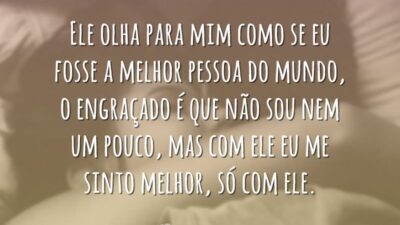 Ele olha para mim como se eu fosse a melhor pessoa do&hellip;
