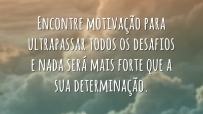 Encontre motivação para ultrapassar