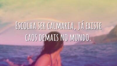 Escolha ser calmaria