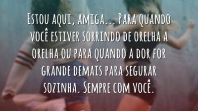 Estou aqui, amiga