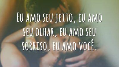 Eu amo seu jeito, eu amo seu olhar, eu amo seu sorriso,&hellip;