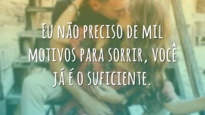 Eu não preciso de mil motivos para sorrir, você já é o&hellip;