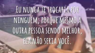 Eu nunca te trocaria