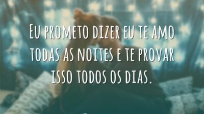 Eu prometo dizer eu te amo todas as noites e te provar&hellip;