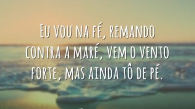 Eu vou na fé, remando contra a maré, vem o vento forte,&hellip;