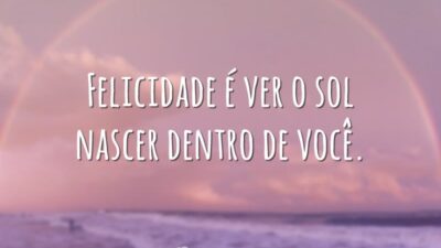 Felicidade é ver o sol