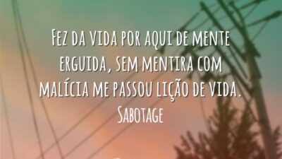 Fez da vida por aqui de mente erguida, Sem mentira com malícia&hellip;