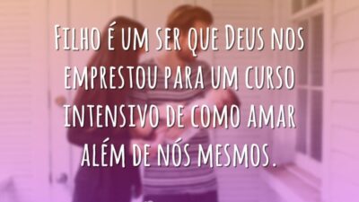 Filho é um ser que Deus nos emprestou para um curso intensivo&hellip;