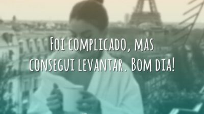 Foi complicado, mas consegui levantar. Bom dia!