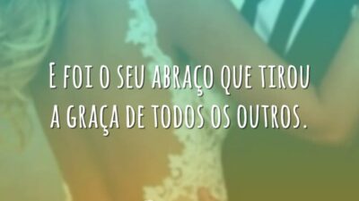 E foi o seu abraço que tirou a graça de todos os&hellip;