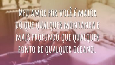 Meu amor por você é maior do que qualquer montanha e mais&hellip;