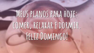Meus planos para hoje: comer, relaxar e dormir. Feliz Domingo!