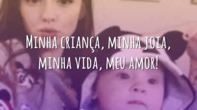 Minha criança, minha joia, minha vida, meu amor!