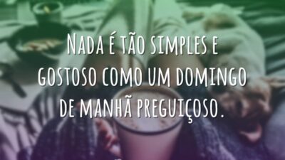 Nada é tão simples e gostoso como um domingo de manhã preguiçoso.