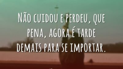 Não cuidou e perdeu, que pena, agora é tarde demais para se&hellip;