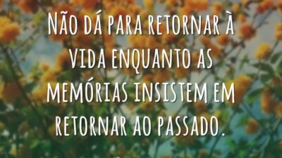 Não dá para retornar à vida enquanto as memórias insistem em retornar&hellip;