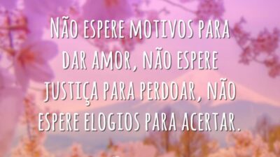 Não espere motivos