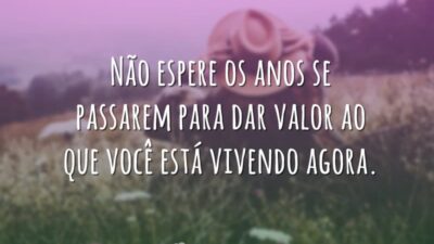 Não espere os anos se passarem para dar valor ao que você&hellip;