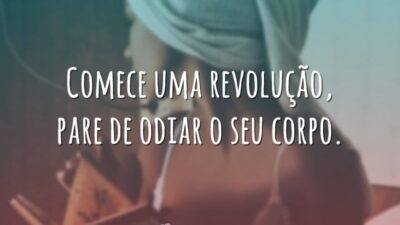 Não odeie seu corpo