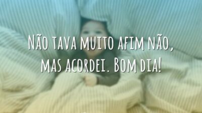 Não tava muito afim não, mas acordei. Bom dia!
