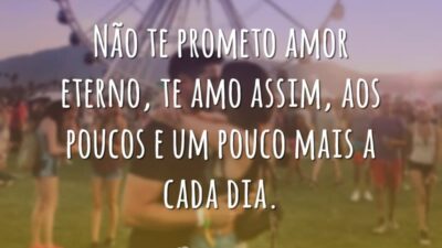 Não te prometo amor eterno, te amo assim, aos poucos e um&hellip;
