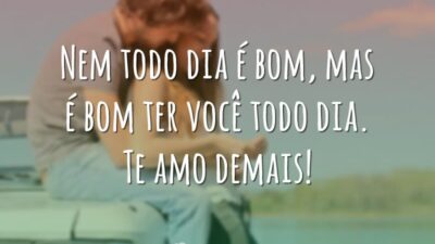 Nem todo dia é bom, mas é bom ter você todo dia.&hellip;