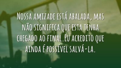 Nossa amizade está abalada