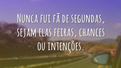Nunca fui fã de segundas