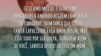 Eu te amo muito. E nunca me imaginaria amando alguém com tanta&hellip;