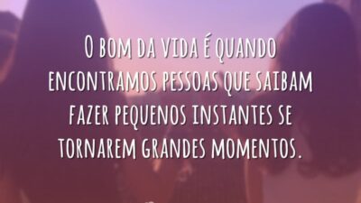 O bom da vida é quando encontramos pessoas que saibam fazer pequenos&hellip;