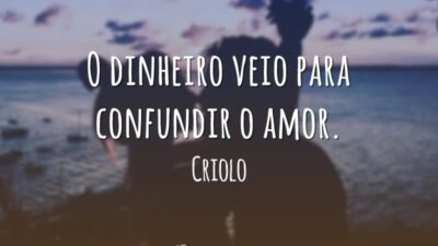 O dinheiro veio para confundir o amor.