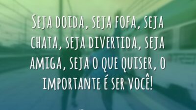 O importante é ser você