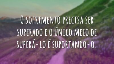 O sofrimento precisa ser superado