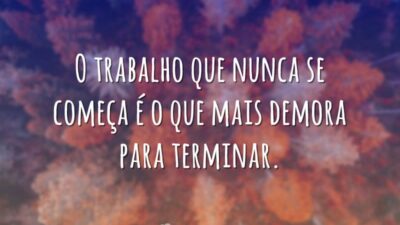 O trabalho que nunca começa