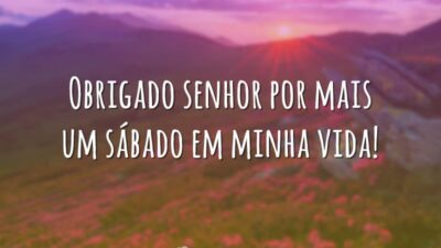 Obrigado senhor por mais um sábado em minha vida!