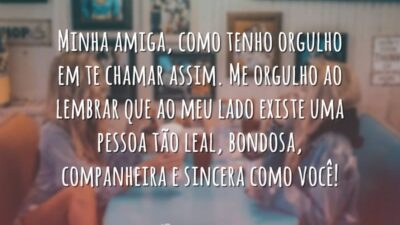 Orgulho de ser sua amiga